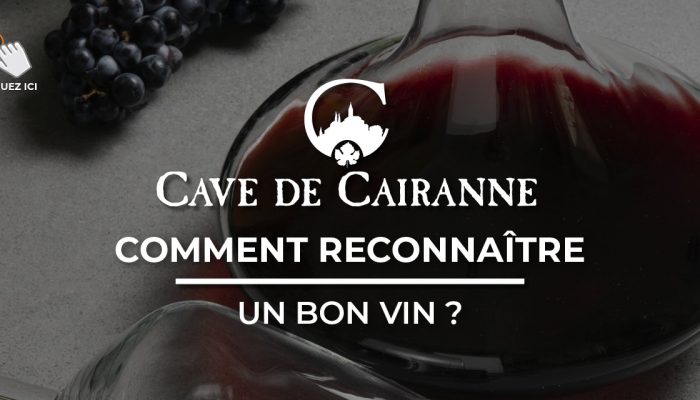 Comment reconnaître un bon vin ? Nos conseils et les vins de la Cave de Cairanne